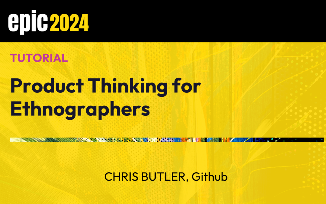 Product Thinking for Ethnographers